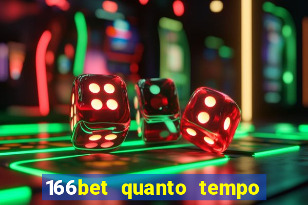 166bet quanto tempo demora para cair na conta